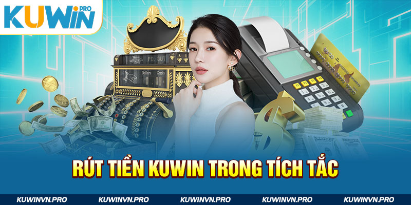 Rút tiền tại Ku Win chỉ trong tích tắc